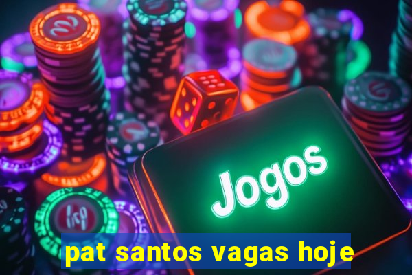 pat santos vagas hoje